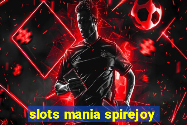 slots mania spirejoy